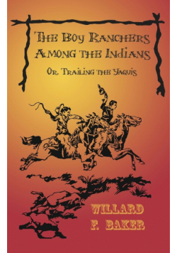 The Boy Ranchers Among the Indians; Or, Trailing the Yaquis