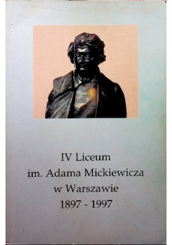 IV  liceum im Adama Mickiewicza w Warszawie 1897 1997