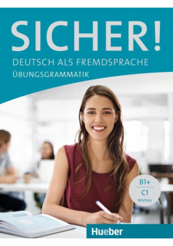 Sicher! Ubungsgrammatik B1+/C1 HUEBER