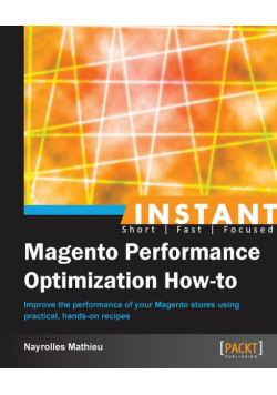 Instant Magento Performance Optimization How-to