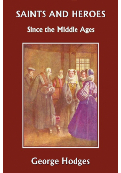 Saints and Heroes Since the Middle Ages (Yesterday's Classics)