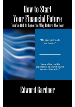 How to Start Your Financial Future - You've Got to have the Why Before the How