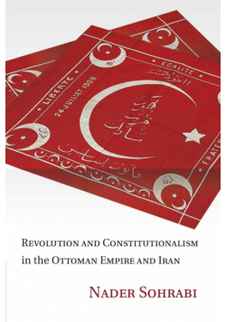 Revolution and Constitutionalism in the Ottoman Empire and Iran