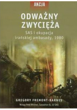 Odważny zwycięża: SAS i okupacja irańskiej ambasady 1980