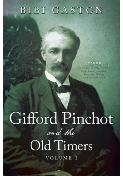 Gifford Pinchot and the Old Timers Volume 1