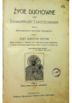 Życie duchowne czyli doskonałość Chrześcijańska tom I 1912 r.
