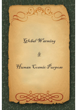 Global Warming & Human Cosmic Purpose