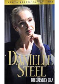 Złota kolekcja Danielle Steel tom 3 Nieodparta siła