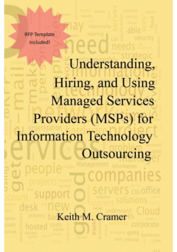 Understanding, Hiring, and Using Managed Services Providers (MSPs) for Information Technology Outsourcing