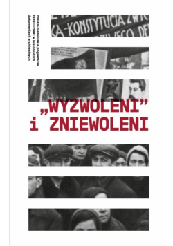 Wyzwoleni i zniewoleni Polsko-białoruskie pogranicze 1939-1941 w białoruskich dokumentach archiwa