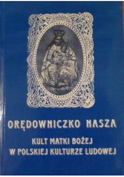 Orędowniczko Nasza Kult Matki Bożej w Polskiej Kulturze Ludowej