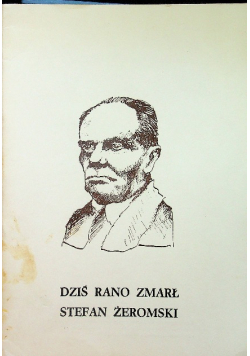 Dziś rano zmarł Stefan Żeromski