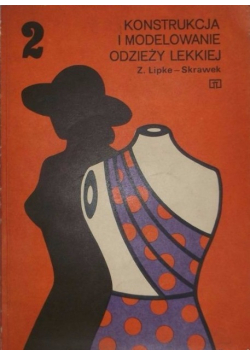 Konstrukcja i modelowanie odzieży lekkiej Tom 2