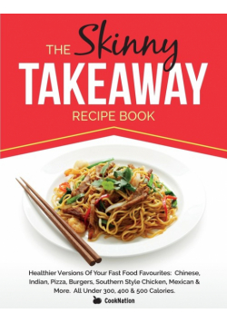 The Skinny Takeaway Recipe Book Healthier Versions of Your Fast Food Favourites