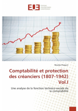 Comptabilité et protection des créanciers (1807-1942) Vol.I