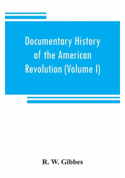 Documentary history of the American revolution