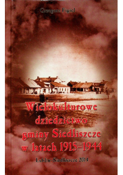 Wielokulturowe dziedzictwo gminy Siedliszcze w latach 1915 1944