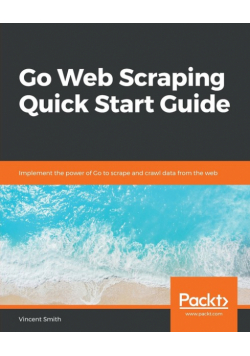 Go Web Scraping Quick Start Guide
