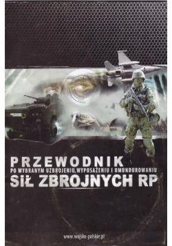 Przewodnik po wybranym uzbrojeniu wyposażeniu i umundurowaniu Sił Zbrojnych RP