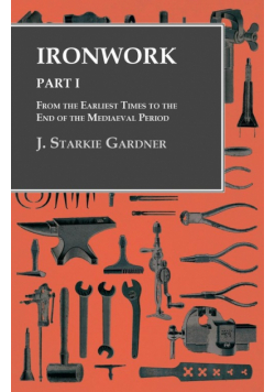 Ironwork - Part I - From the Earliest Times to the End of the Mediaeval Period