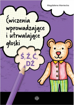 Ćwiczenia wprowadzające i utrwalające głoski Ś, Ź