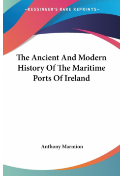 The Ancient And Modern History Of The Maritime Ports Of Ireland