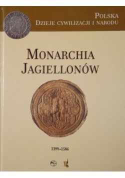 Monarchia Jagiellonów 1399-1586
