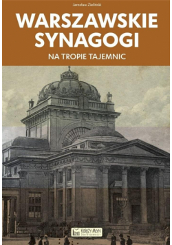 Warszawskie synagogi. Na tropie tajemnic