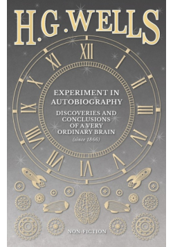 Experiment in Autobiography - Discoveries and Conclusions of a Very Ordinary Brain (since 1866)