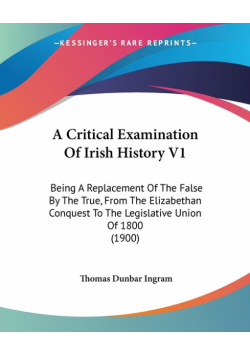 A Critical Examination Of Irish History V1