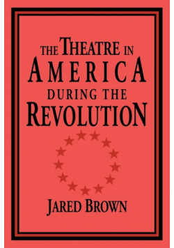The Theatre in America During the Revolution