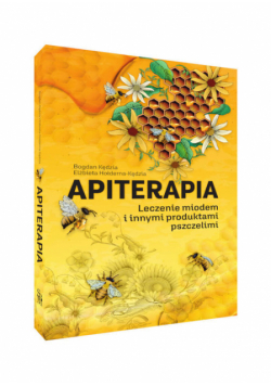 Apiterapia Leczenie miodem i innymi produktami pszczelimi