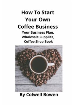 How To Start Your Own Coffee Business