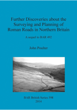 Further Discoveries about the Surveying and Planning of Roman Roads in Northern Britain