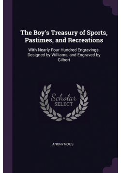 The Boy's Treasury of Sports, Pastimes, and Recreations