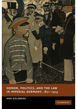 Honor, Politics, and the Law in Imperial Germany, 1871 1914
