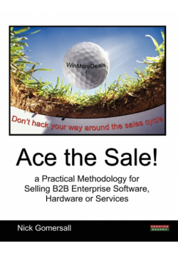 Ace the Sale! a Practical Methodology for Selling B2B Enterprise Software, Hardware or Services