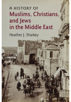 A History of Muslims, Christians, and Jews in the Middle             East