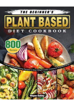 The Beginner's Plant Based Diet Cookbook