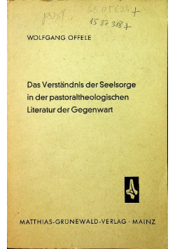 Das Verstandnis der Seelsorge in der pastoraltheologischen Literatur der Gegenwart