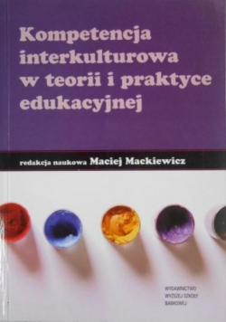 Kompetencja interkulturowa w teorii i praktyce edukacyjnej
