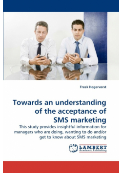 Towards an understanding of the             acceptance of SMS marketing