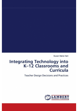 Integrating Technology into K-12 Classrooms and Curricula