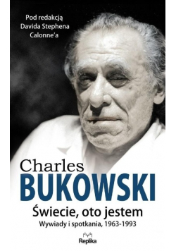 Charles Bukowski Świecie oto jestem Wywiady i spotkania