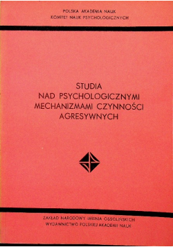 Studia nad psychologicznymi mechanizmami czynności agresywnych