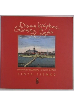 Dawny krajobraz Górnego Śląska