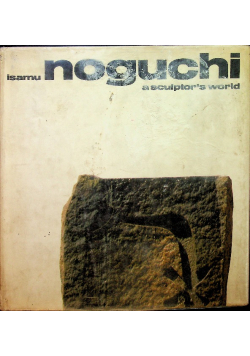 Isamu Noguchi a sculaptors world