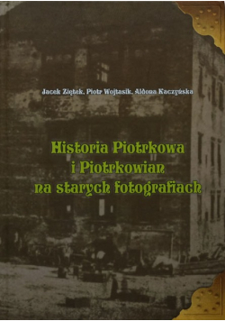 Historia Piotrkowa I Piotrkowian Na Starych fotografiach