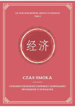 Czas smoka. Fenomen przemian chińskiej..