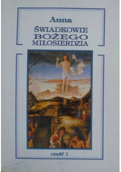 Świadkowie Bożego Miłosierdzia Część I